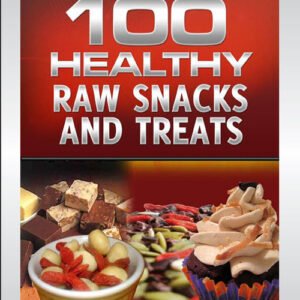 100 Healthy Raw Snacks and Treats